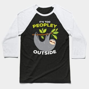 It is Too Peopley Outside Sloth Baseball T-Shirt